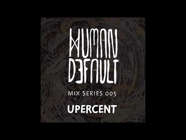 Human By Default Mix 005 - Upercent