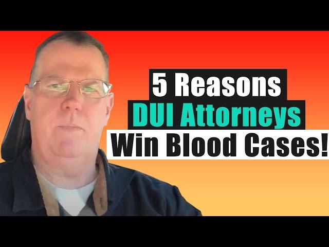 The Five Reasons DUI Attorneys Win Blood Cases