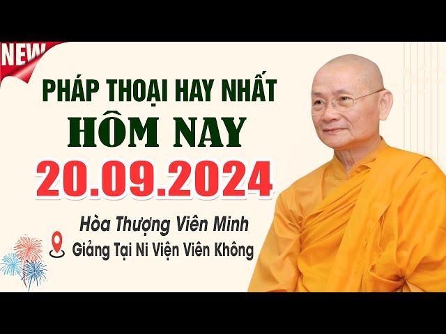 Pháp thoại mới nhất 20.09.2024 - Hòa Thượng Viên Minh (SIÊU HAY)