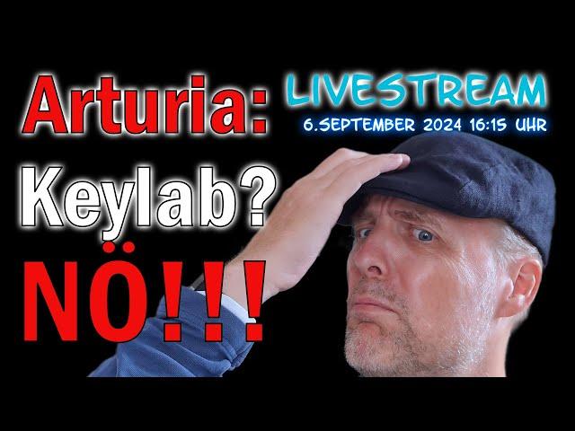 Livestream: Arturia Keylab ist für mich eine Null-Leistung. Was nun?