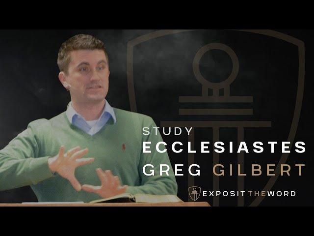 Ecclesiastes 1 - 2: | You're So Vain - Greg Gilbert
