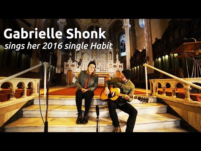 GABRIELLE SHONK SINGS HER 2016 SINGLE HABIT: IN A CHURCH