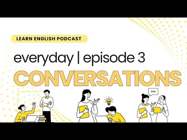 Luyện Nghe Tiếng Anh - Everyday Conversations Podcast -P03