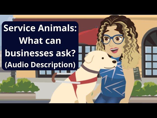 Service Animals: What can businesses ask? (Audio Described Version)