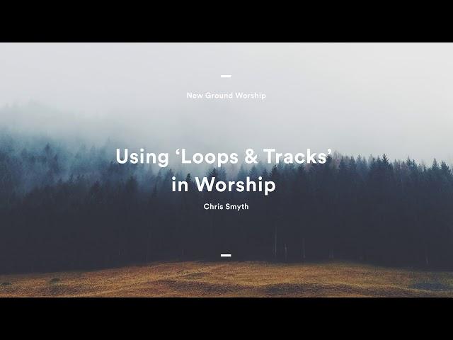 Using 'Loops and Tracks' in Worship: Chris Smyth (Ashburnham Seminar Audio)