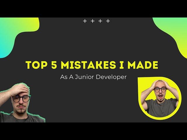 Top 5 Mistakes I Made As A Junior Developer