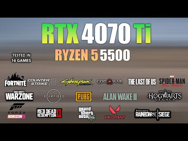 RTX 4070 Ti + Ryzen 5 5500 : Test in 16 Games - RTX 4070Ti Gaming