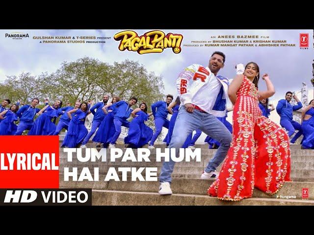 Lyrical: Tum Par Hum Hai Atke | Pagalpanti | John A,Ileana D | Neha Kakkar, Mika Singh |Tanishk B