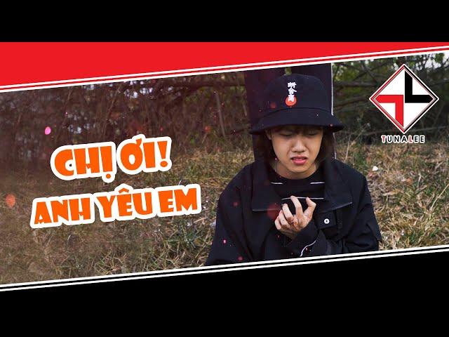 [NHẠC CHẾ] - Chị Ơi! Anh Yêu Em (Chụy Đại 2K3 Phần 4 - Bạc Phận Parody) | Tuna Lee