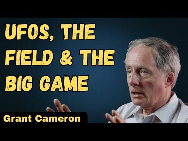 UFOs, Consciousness, The Field & The Big Game with Grant Cameron