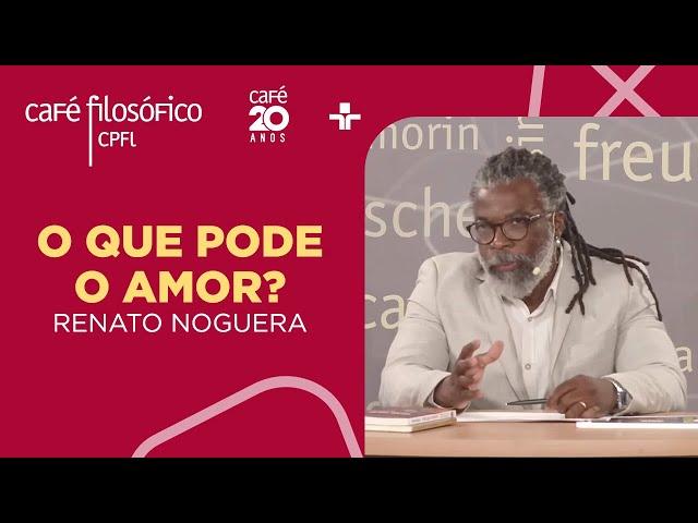 Café Filosófico | O que pode o amor? - Renato Noguera