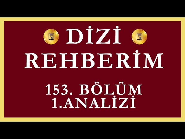 Dizi Rehberim 153.Bölüm 1.Analizi | Beş Yıl Sonra Gelen Kavuşma !