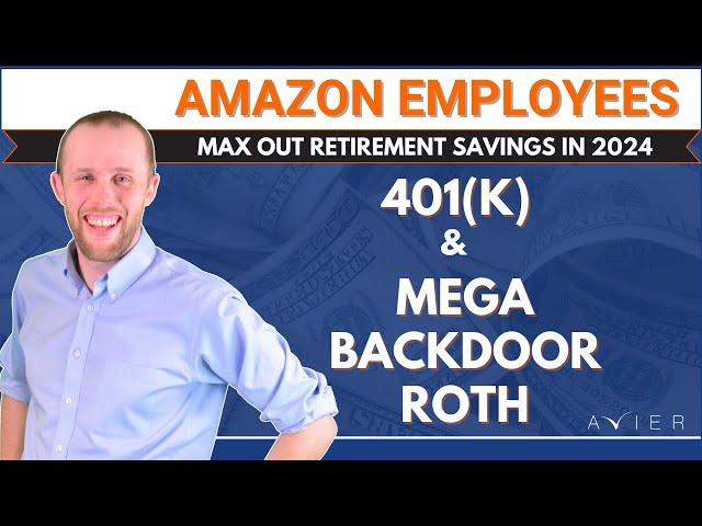 2024 AMAZON 401(k) & Mega Backdoor Roth: Save Thousands Towards Retirement