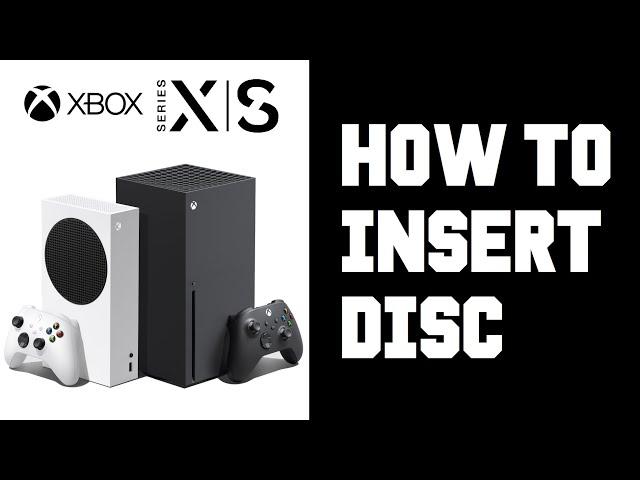 Xbox Series X How To Insert Disc - Xbox Series X S One Insert Disc Properly Instructions