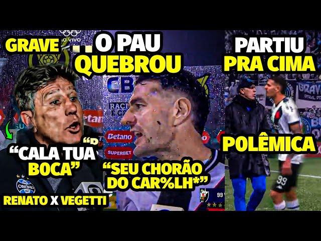 A DlSCUSSÃ0 FEIA ENTRE RENATO GAÚCHO E VEGETTI APÓS VASCAÍNO XlNGAR TREINADOR E PARTIR PRA ClMA DO