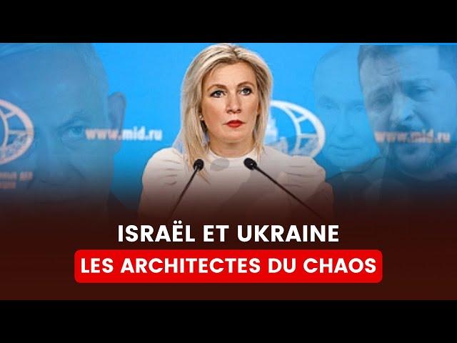 MARIA ZAKHAROVA DÉVOILE : ISRAËL ET UKRAINE, COUPABLES DE CHAOS