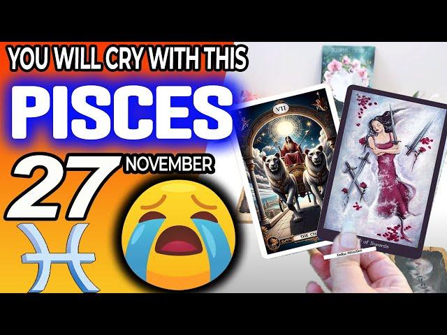 Pisces  YOU WILL CRY WITH THIS  horoscope for today NOVEMBER 27 2024  #Pisces tarot NOVEMBER  27