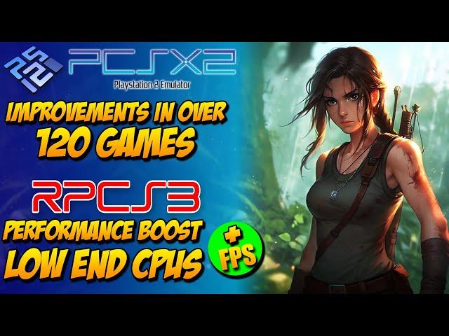 PCSX2: Improvements in Over 120 Games - RPCS3: Performance Boost on Low End CPUs