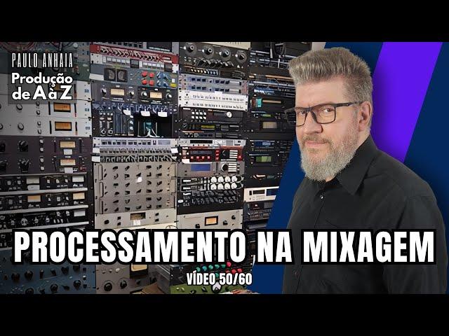 Processamento na Mixagem - Produção de A à Z 50 | Paulo Anhaia