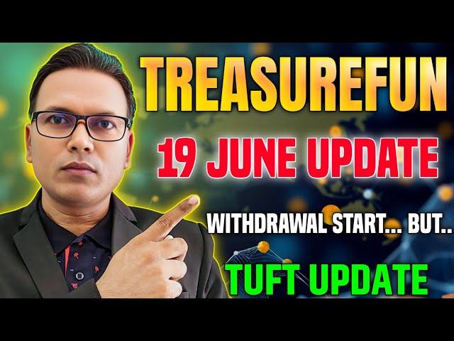19 June 2025//Treasure Fun New Update Today//Withdrawal start Update//TUFT Update Latest News.