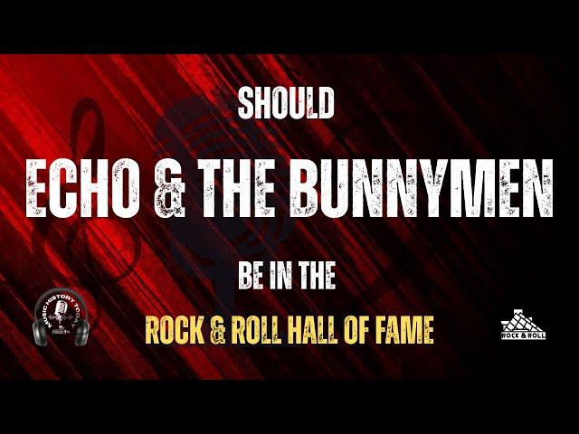 Should Echo & The Bunnymen Be In The Rock & Roll Hall Of Fame? - Music Halls of Fame Podcast