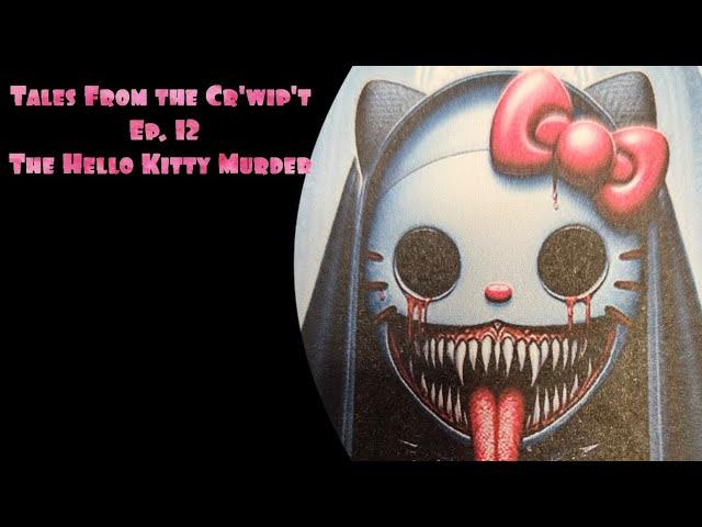 Tales From the Cr'wip't -- Ep #12: Some Fun Facts, an Urban Legend, & The Hello Kitty Murder