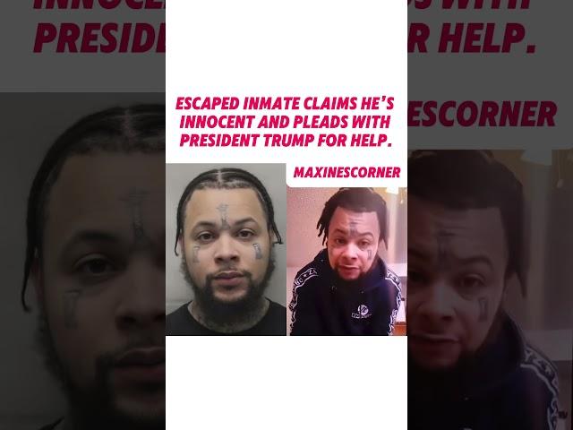 Escape inmate claims he’s innocent and pleads with President Trump for help.