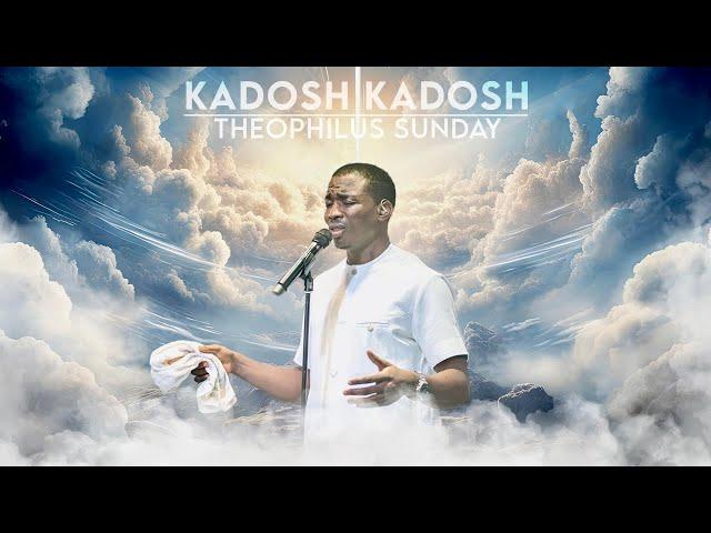 KADOSH KADOSH || INTERCESSORY WORSHIP || Theophilus Sunday