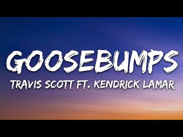 Travis Scott - goosebumps (Lyrics) ft. Kendrick Lamar