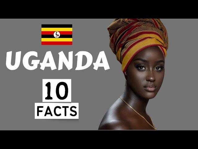 Uganda: 10 Interesting Facts You Didn't Know   