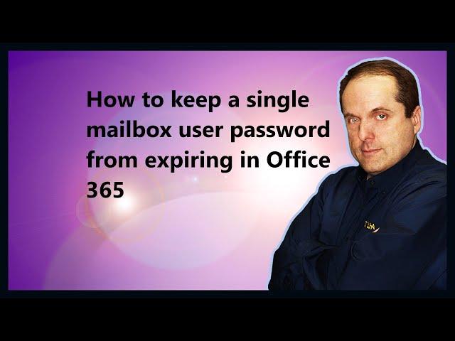 How to keep a single mailbox user password from expiring in Microsoft 365