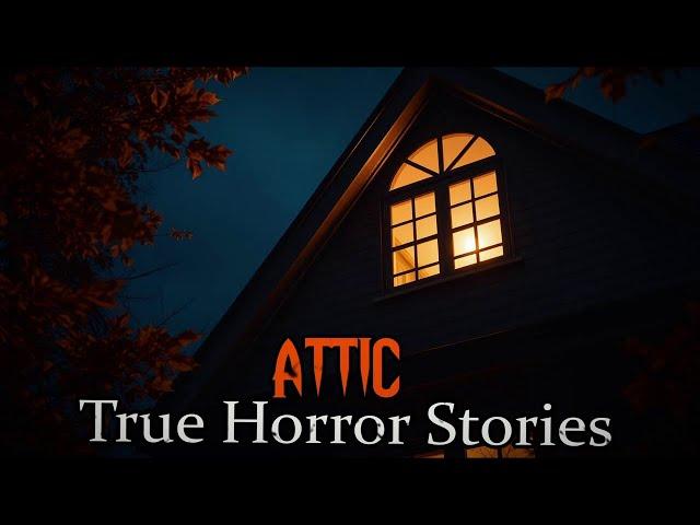 3 TRUE Creepy Attic Horror Stories