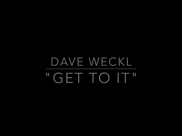 DAVE WECKL — GET TO IT