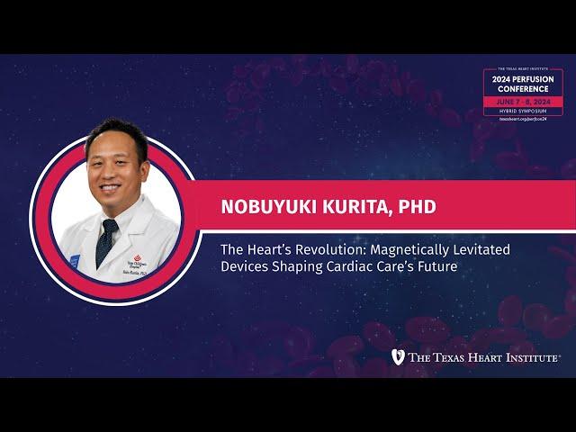 Nobuyuki Kurita, PhD | The Heart’s Revolution Magnetically Levitated Devices Shaping Cardiac Car...