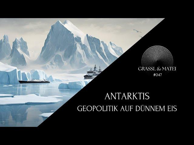 Antarktis - Geopolitik auf dünnem Eis? - Grassl & Matei #047