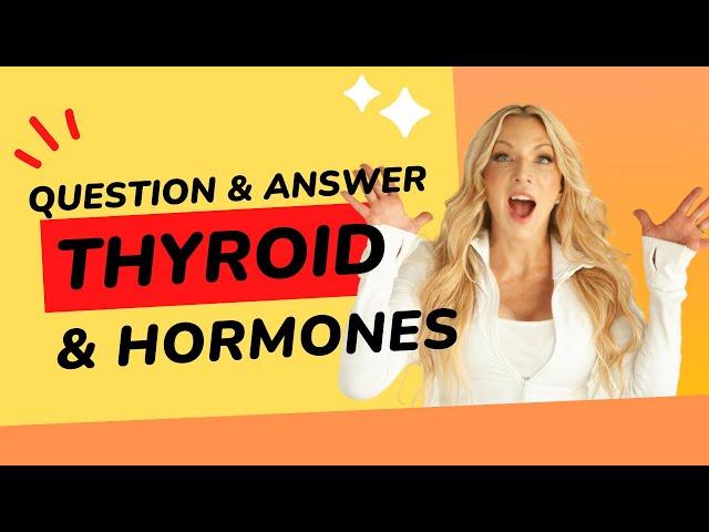 Q and A Thyroid and Hormones