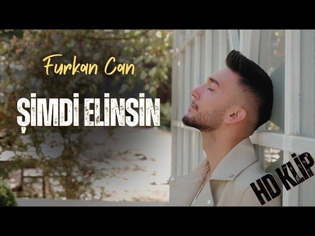 Furkan Can - Şimdi Elinsin HD Klip