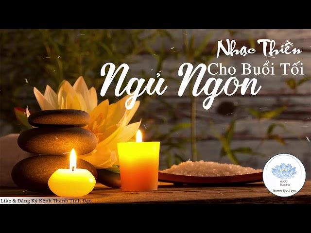 Nhạc Thiền Cho Buổi Tối Ngủ Ngon Tĩnh Tâm An Lạc - Nhạc Thiền Phật Giáo Mới Nhất Và Hay Nhất