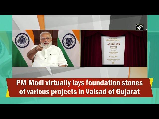 PM Modi virtually lays foundation stones of various projects in Valsad of Gujarat