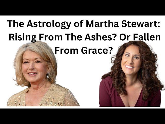 The Astrology of Martha Stewart: From Billionaire to Prison and Beyond