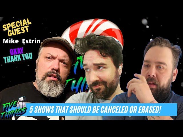 5 Shows That Should Be Canceled or ERASED!! w/ Mike Estrin of List 25 | 5 Things (ep201)