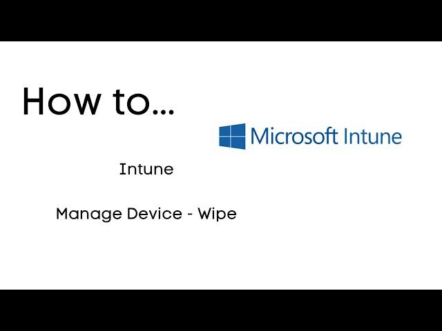 Microsoft Intune   Manage Device   Wipe