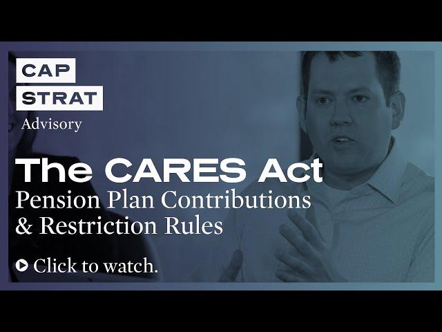 The CARES Act: Pension Plan Contributions & Restriction Rules