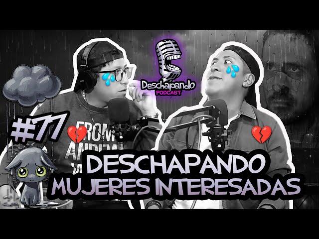 MUJERES INTERESADAS #77 Deschapando Podcast