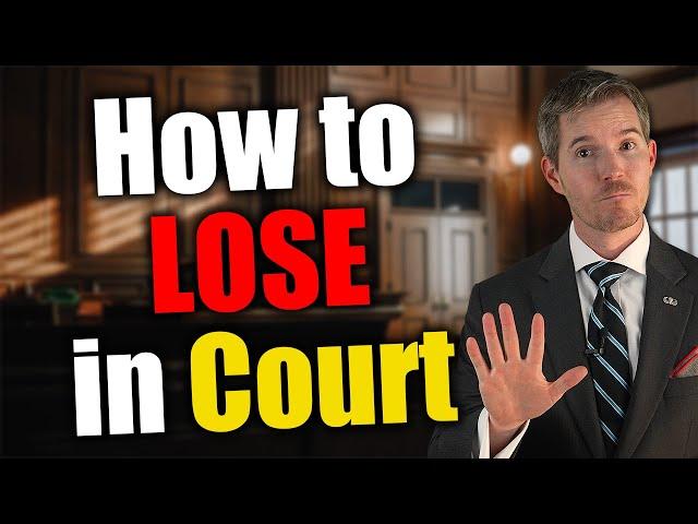 5 Things NOT to Do or You'll Lose Your Court Case