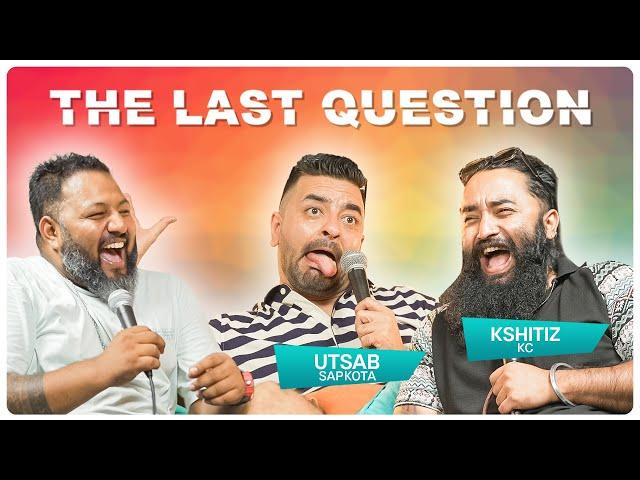 CHILL PILL GANG BACK AGAIN | THE LAST QUESTION WITH UTSAV SAPKOTA AND KSHITIZ KC |