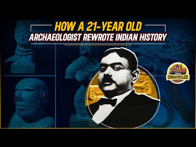 The Man Who Discovered Mohenjo-Daro | Indus Valley Civilization | Harappa | India Unravelled