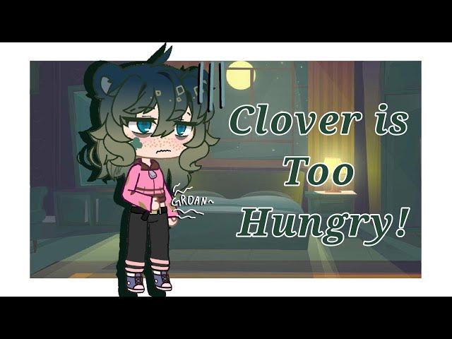 Clover is Too Hungry!