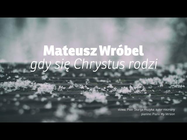 Gdy się Chrystus rodzi - Mateusz Wróbel
