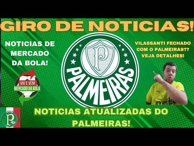 ULTIMAS NOTICIAS DO PALMEIRAS!VILASSANTI FECHADO COM O VERDÃO?  #mercadodabolapalmeiras